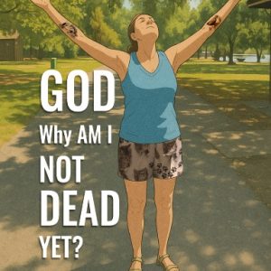 GOD Why Am I Not Dead Yet? (hardcover)